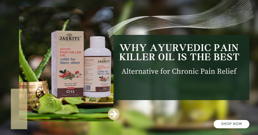 Why Ayurvedic Pain Killer Oil Is the Best Alternative for Chronic Pain Relief